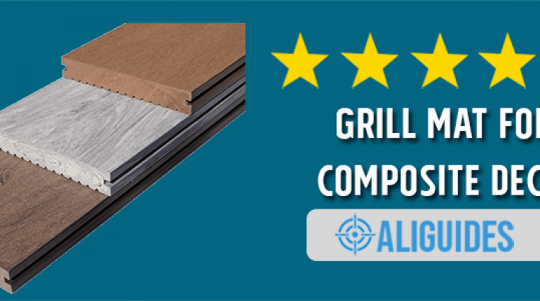 Best Grill Mat for Composite Deck【MUST READ! • July 2020】- AliGuides Grill Mat Safe For Composite Decking