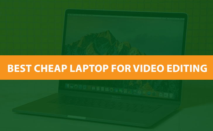 Best Cheap Laptop For Video Editing