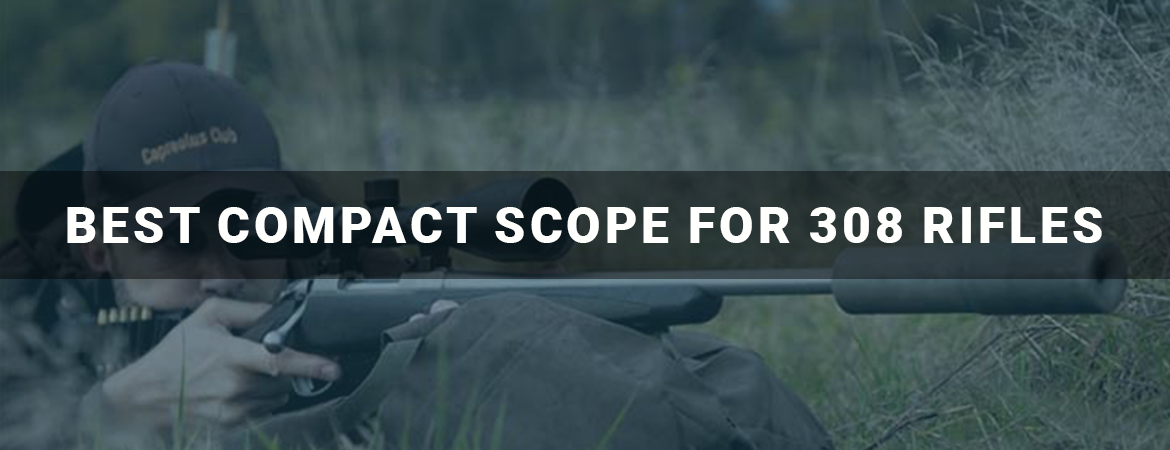 Best Compact Scope for 308 Rifles