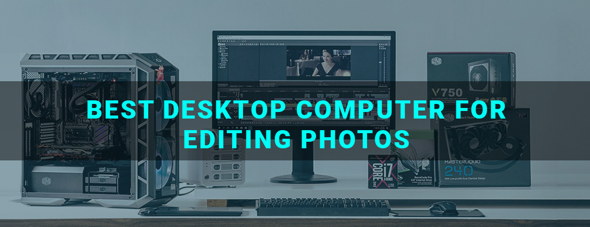 Best Desktop Computer For Editing Photos
