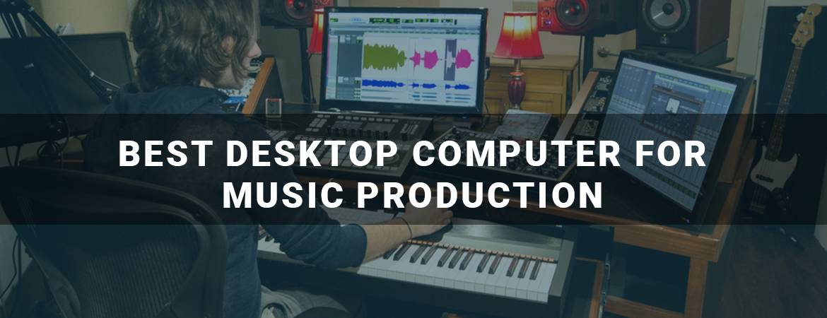 Best Desktop Computer for Music Production
