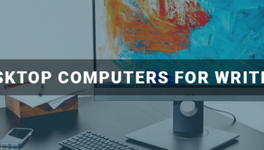 Best Desktop Computers For Writers