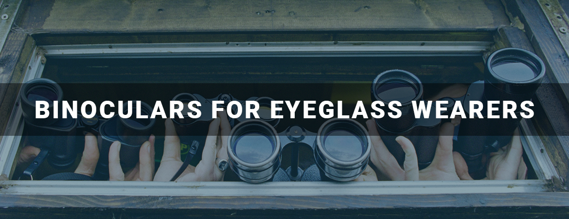 Binoculars for Eyeglass Wearers