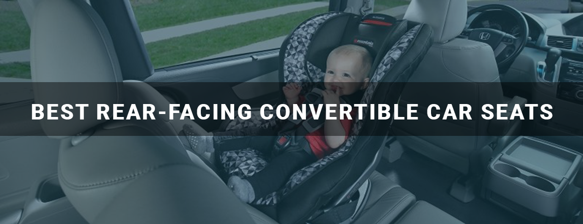 Best Rear-facing Convertible Car Seats