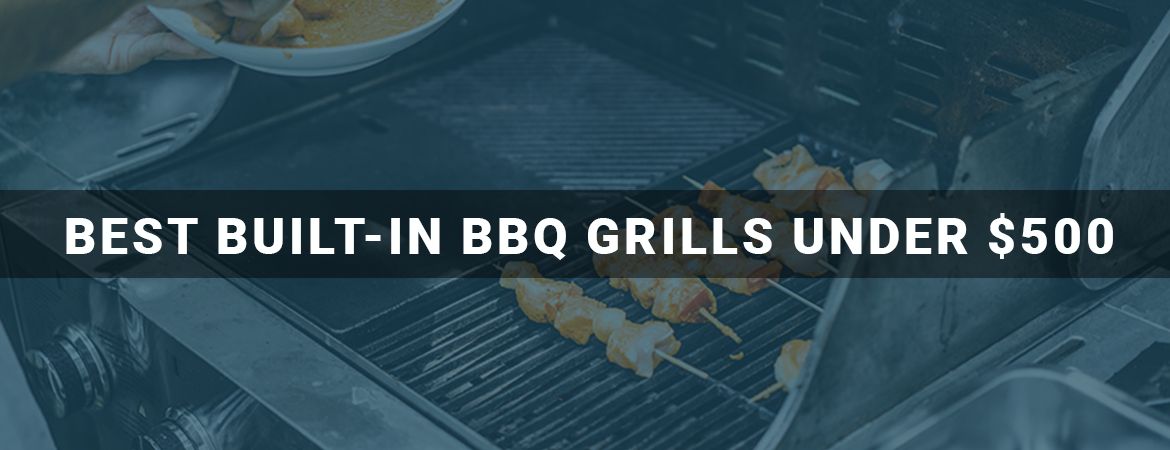 Best Built-in BBQ grills Under $500