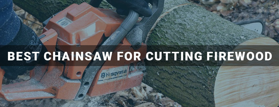 Best Chainsaw For Cutting Firewood