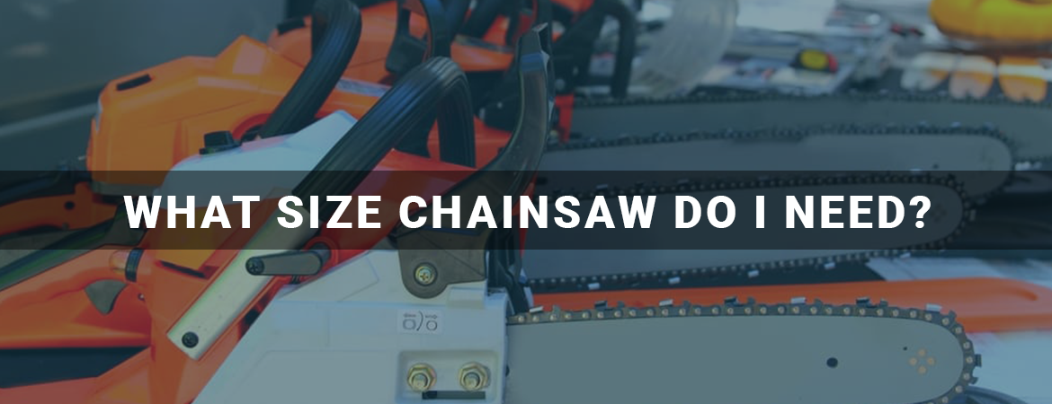 What size chainsaw do I need