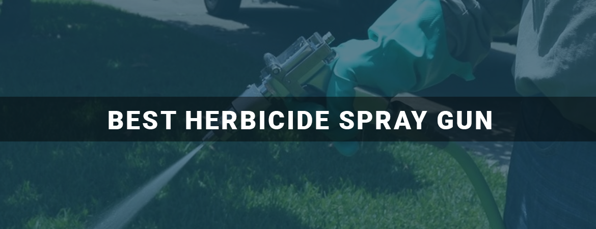 Best Herbicide Spray Gun