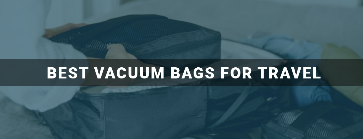 Best Vacuum Bags For Travel