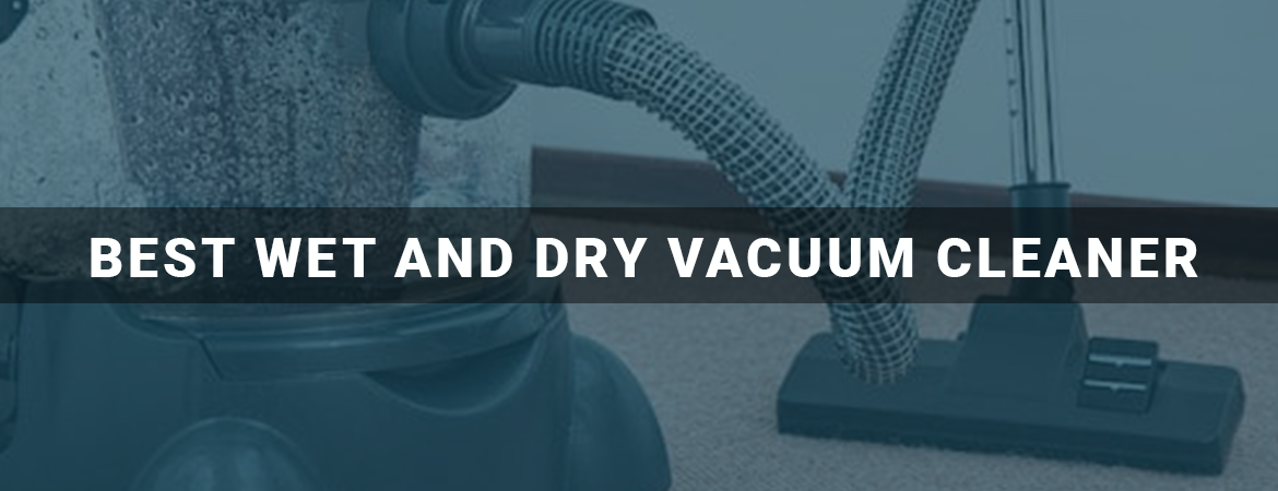 Best Wet And Dry Vacuum Cleaner For Home