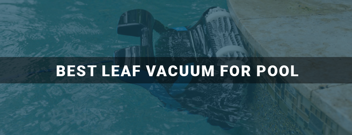 Best Leaf Vacuum For Pool