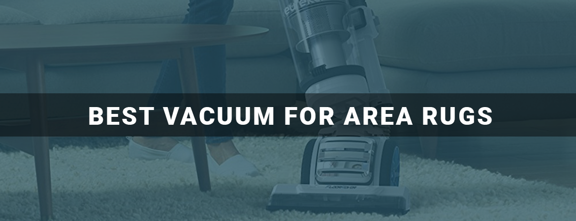 Best Vacuum For Area Rugs