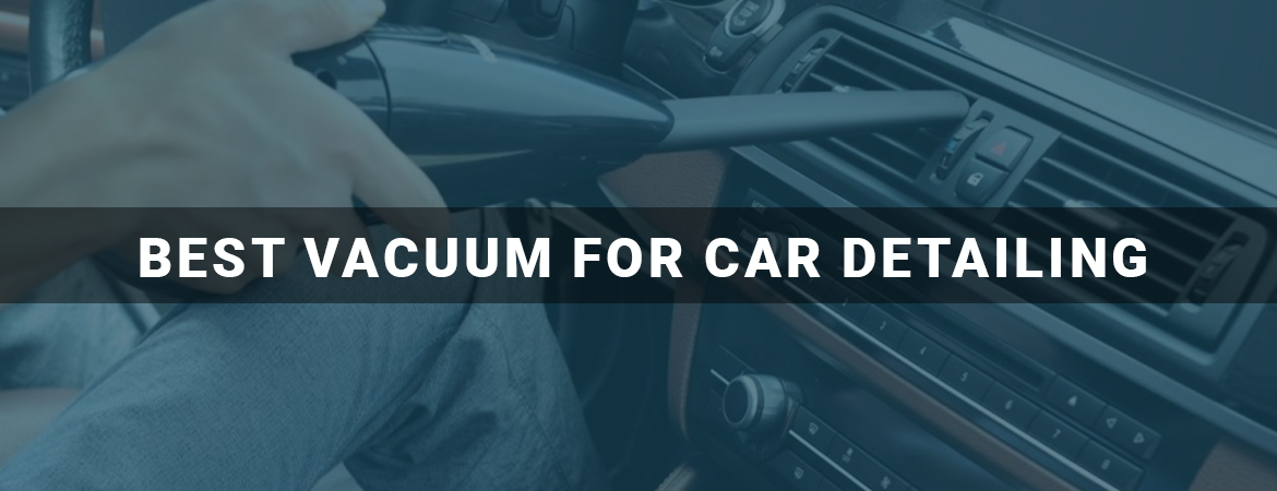Best Vacuum For Car Detailing