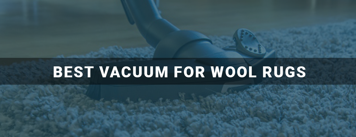 Best Vacuum For Wool Rugs