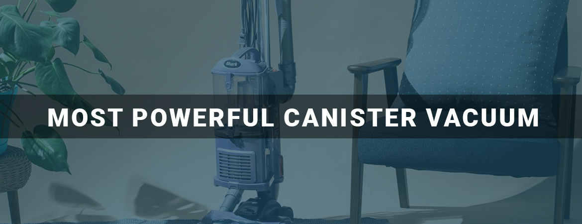 Most Powerful Canister Vacuum