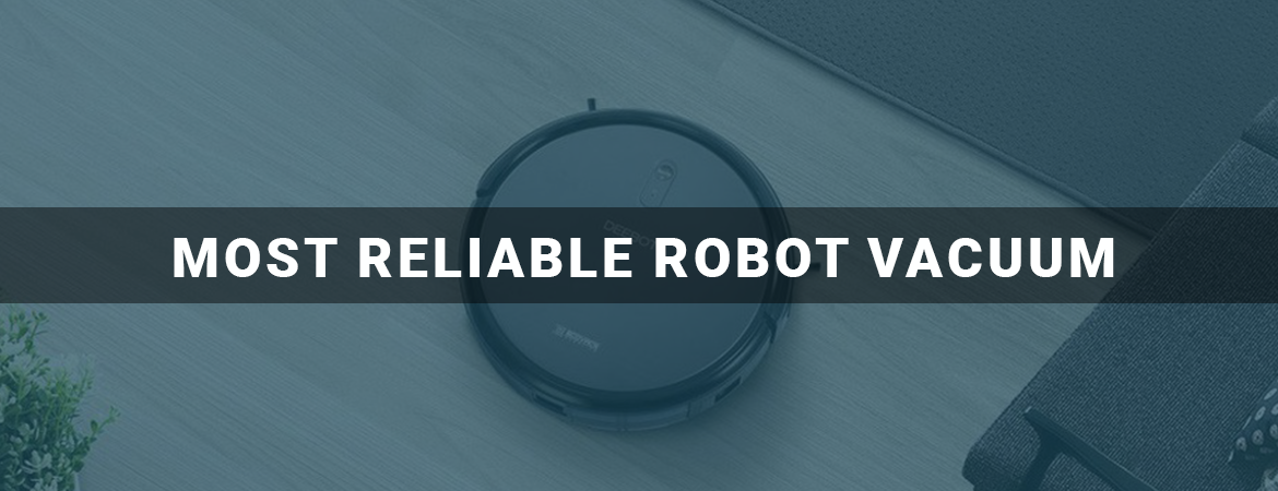 Most Reliable Robot Vacuum