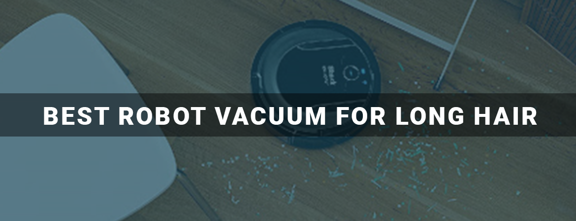 Best Robot Vacuum For Long Hair