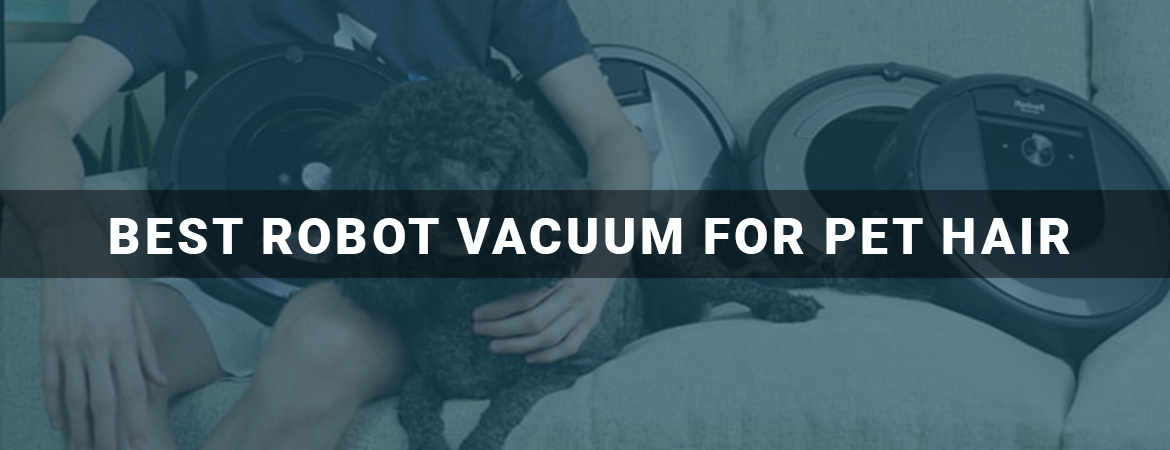 Best Robot Vacuum For Pet Hair